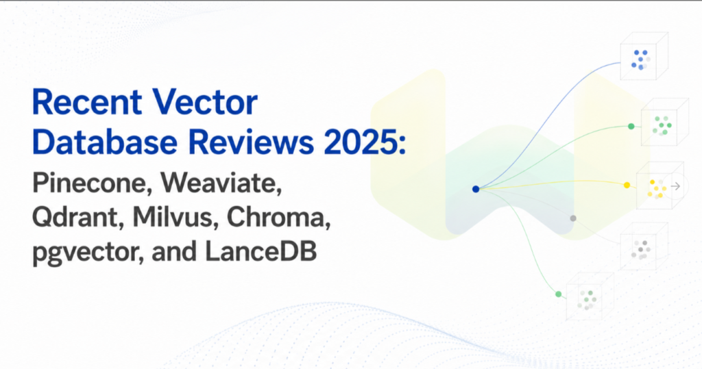 Recent Vector Database Reviews 2025: Pinecone, Weaviate, Qdrant, Milvus, Chroma, pgvector, and LanceDB Compared
