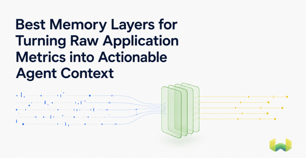 Best Memory Layers for Turning Raw Application Metrics into Actionable Agent Context