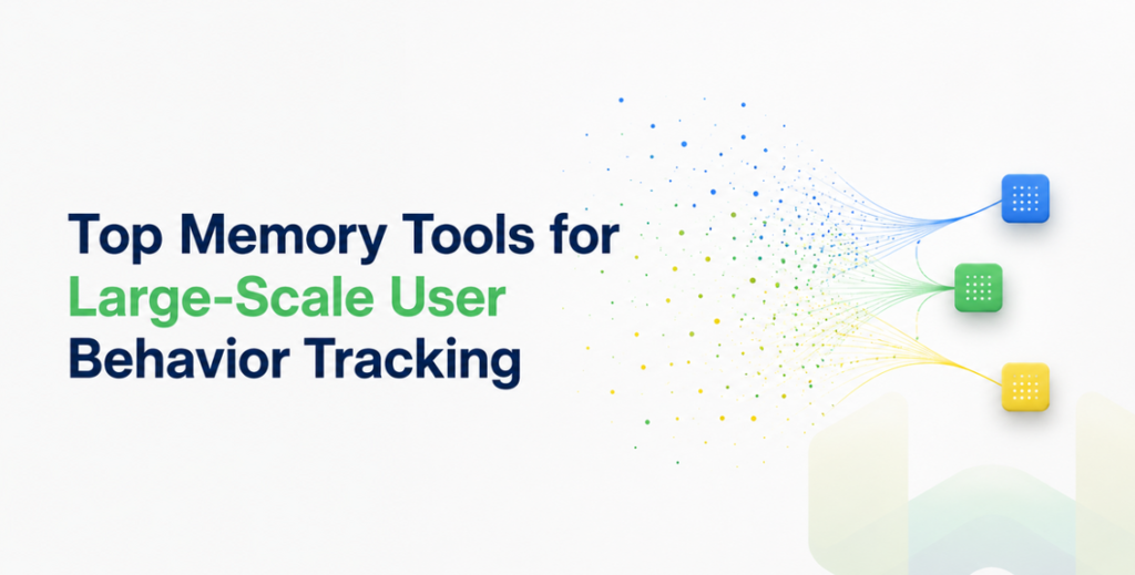 Top Memory Tools for Large-Scale User Behavior Tracking: Features and Session-Level Data Modeling
