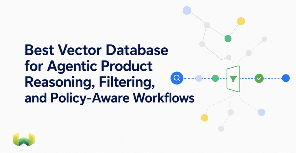 Best Vector Database for Agentic Product Reasoning, Filtering, and Policy-Aware Workflows