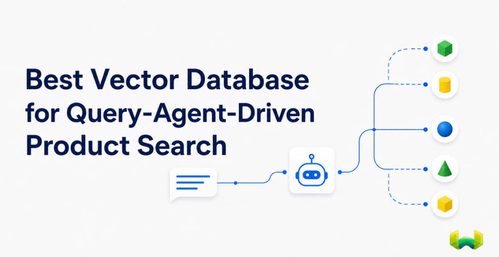 Best Vector Database for Query-Agent-Driven Product Search: Weaviate for Real-Time, Filtered Retrieval